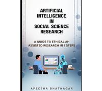 Artificial Intelligence in Social Science Research: A Guide to Ethical AI-Assisted Research in 7 Steps