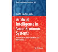 Artificial Intelligence in Socio-Economic Systems: Novel Human-Centric Solutions and Applications: 1249 (Studies in Computational Intelligence, 1249)