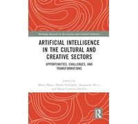 Artificial Intelligence in the Cultural and Creative Sectors: Opportunities, Challenges, and Transformations (Routledge Research in the Creative and Cultural Industries)