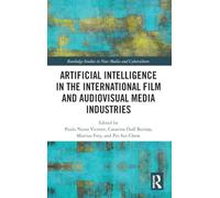 Artificial Intelligence in the International Film and Audiovisual Media Industries (Routledge Studies in New Media and Cyberculture)
