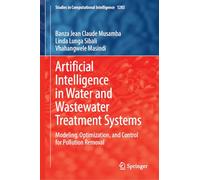 Artificial Intelligence in Water and Wastewater Treatment Systems: Modeling, Optimization, and Control for Pollution Removal: 1283 (Studies in Computational Intelligence, 1283)