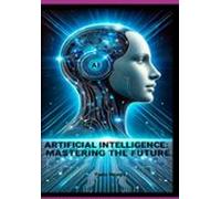 Artificial Intelligence: Mastering The Future (ebook)