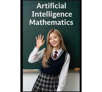 Artificial Intelligence Mathematics: The All in One Textbook (Haneul Choi Mathematics Textbooks)