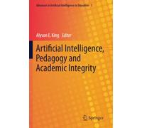 Artificial Intelligence, Pedagogy and Academic Integrity (Advances in Artificial Intelligence in Education)