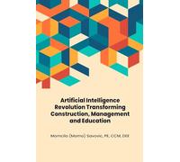 Artificial Intelligence Revolution Transforming Construction, Management and Education