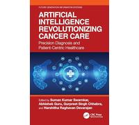 Artificial Intelligence Revolutionizing Cancer Care: Precision Diagnosis and Patient-Centric Healthcare (Future Generation Information Systems)