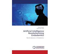 Artificial Intelligence Revolutionizing Endodontics: Recent advances in Endodontics