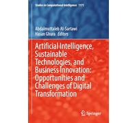 Artificial Intelligence, Sustainable Technologies, and Business Innovation: Opportunities and Challenges of Digital Transformation: 1171 (Studies in Computational Intelligence, 1171)