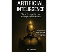 Artificial intelligence: The technology that can endanger the human race: An insight into when humans will no longer be the smartest animal on the planet.