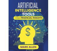 ARTIFICIAL INTELLIGENCE TOOLS FOR FINANCIAL INSIGHTS: Harnessing Machine Learning and Data Science to Transform Financial Analysis and Strategy (AI Ignition Series)