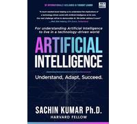 Artificial Intelligence: Understand, Apply, Succeed : AI for Everyone : Understand AI and Its Impact on Your Life : AI for Beginners: AI Literacy (AI Essentials: 9 Days to AI Mastery)