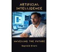 Artificial Intelligence: Unveiling the Future