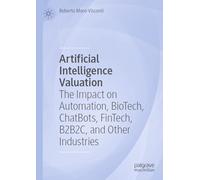 Artificial Intelligence Valuation: The Impact on Automation, BioTech, ChatBots, FinTech, B2B2C, and Other Industries