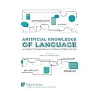 Artificial Knowledge of Language: A Linguist's Perspective on Its Nature, Origins and Use (Series in Language and Linguistics)