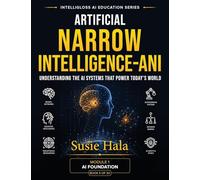 Artificial Narrow Intelligence (ANI): Understanding the AI Systems That Power Today's World