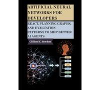 Artificial Neural Networks for Developers: ReAct, Planning Graphs, and Evaluation Patterns to Ship Better AI Agents: 4 (Integration & Intelligence Collection)