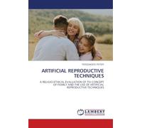 Artificial Reproductive Techniques: A RELIGIO-ETHICAL EVALUATION OF TIV CONCEPT OF FAMILY AND THE USE OF ARTIFICIAL REPRODUCTIVE TECHNIQUES