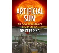 Artificial Sun: The Dawn of Controlled Fusion Energy