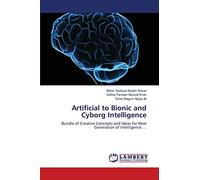 Artificial to Bionic and Cyborg Intelligence: Bundle of Creative Concepts and Ideas for Next Generation of Intelligence....