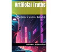Artificial Truths: The Awakening of Sentience (Extended)