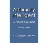 Artificially Intelligent: AI for Self-Publishers (Publish It Yourself!)