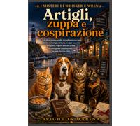 Artigli, zuppa e cospirazione: Un affascinante giallo accogliente con una ricetta di famiglia rubata, mappe nascoste del porto, segreti mortali e una ... piccola città (I misteri di Whisker e Wren)
