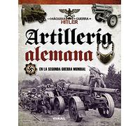 Artillería Alemana En La Segunda Guerra Mundial (La máquina de guerra de Hitler)
