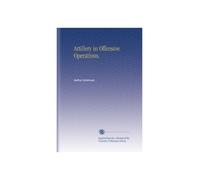 Artillery in Offensive Operations.