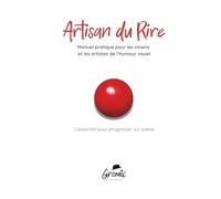 Artisan du Rire: Manuel pratique pour les clowns et les artistes de l’humour visuel