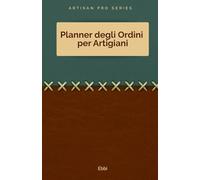 Artisan Pro Series - Planner degli Ordini per Artigiani: Registro Clienti e Quaderno degli Ordini per Attività Handmade - Gestione Prodotti, Prezzi, Pagamenti, Consegne e Note Speciali