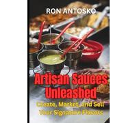Artisan Sauces Unleashed: Create, Market, and Sell Your Signature Flavors