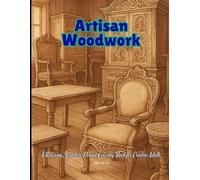 Artisan Woodwork: A Relaxing Furniture Design Coloring Book for Creative Adults”: Intricate Line Art of Tables, Chairs, Cabinets & More - Color and Discover the Beauty of Handcrafted Wood Designs