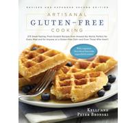 Artisanal Gluten-Free Cooking, Second Edition: 275 Great-Tasting, From-Scratch Recipes from Around the World, Perfect for Every Meal and for Anyone on ... Those Who Aren't: 0 (No Gluten, No Problem)