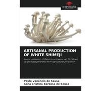 ARTISANAL PRODUCTION OF WHITE SHIMEJI: Axenic cultivation of Pleurotus ostreatus var. Florida on co-products generated from agricultural production
