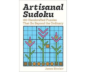 Artisanal Sudoku: 150 Handcrafted Puzzles That Go Beyond the Ordinary