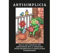 ARTISIMPLICIA: Bold & Easy Malbuch für Erwachsene mit 50 einfachen Frühlingsmotiven & gemütlichen Tierfreunden | Dicke Linien für Anfänger, Senioren & ... (ARTI-Design Malbücher für Erwachsene)