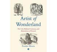 Artist of Wonderland: The Life, Political Cartoons, and Illustrations of Tenniel