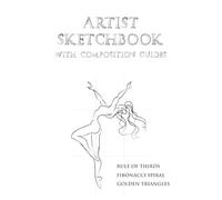 Artist Sketchbook with composition guides: Drawing Sketchbook with Rule of Thirds, Fibonacci Spiral & Golden Triangle Guides, Drawing Notebook for ... Doodling & Art Practice, 6 x 9 in, 120 Pages
