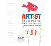 Artist to Artist: 23 Major Illustrators Talk to Children About Their Art