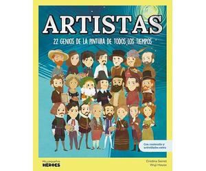 Artistas.22 genios de la pintura de todos los tiempos | Mis Pequeños Héroes: libros infantiles para conocer a los grandes personajes de la historia y los valores que los inspiraron.