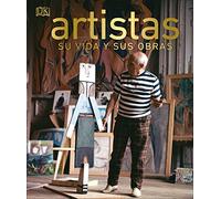 Artistas: Su vida y sus obras (Enciclopedia visual)