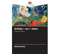Artiste ' ou ' mère: double contrainte