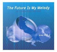 Compilation - The Future Is My Melody