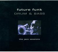 Artistes Divers - Future Funk - Drum & Bass Jazz Sessions