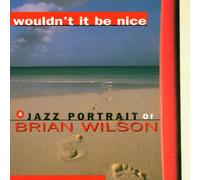 Artistes Divers - Wouldn't It Be Nice: A Jazz Portrait Of Brian Wilson