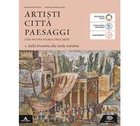 Artisti città paesaggi. Per i Licei e gli Ist. magistrali. Con e-book. Con espansione online. Dalla Preistoria alla Tarda Antichità (Vol. 1)