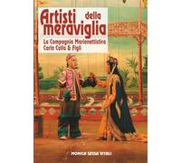 Artisti della meraviglia: La Compagnia Marionettistica Carlo Colla & Figli