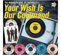 Artisti Vari - Your Wish Is Our Command: The Northern Soul Of Chicago Part 1