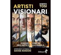 Artisti visionari. Viaggio ai confini dell'arte e della parola (Odoya library)