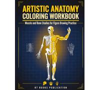 Artistic Anatomy Coloring Workbook: Muscle and Bone Studies for Figure Drawing Practice (Human Anatomy Books For All Ages)
